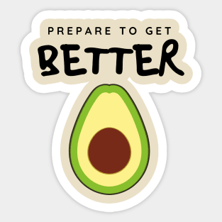 Prepare to Get Better Avocado Sticker